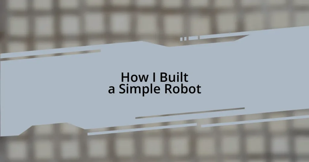 How I Built a Simple Robot