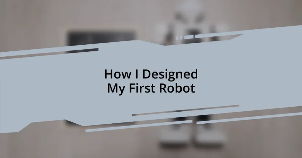 How I Designed My First Robot