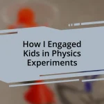 How I Engaged Kids in Physics Experiments