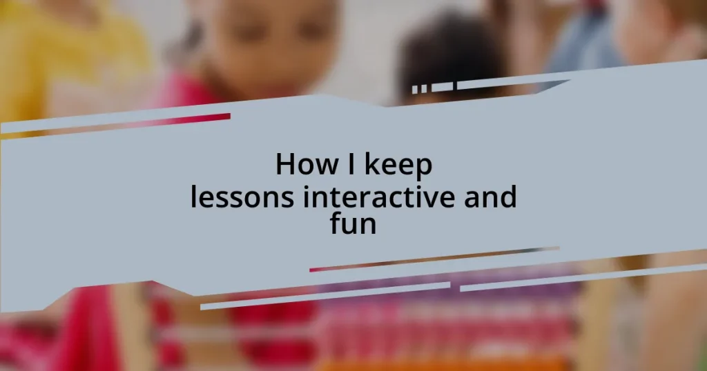 How I keep lessons interactive and fun
