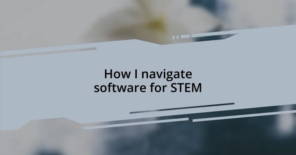 How I navigate software for STEM
