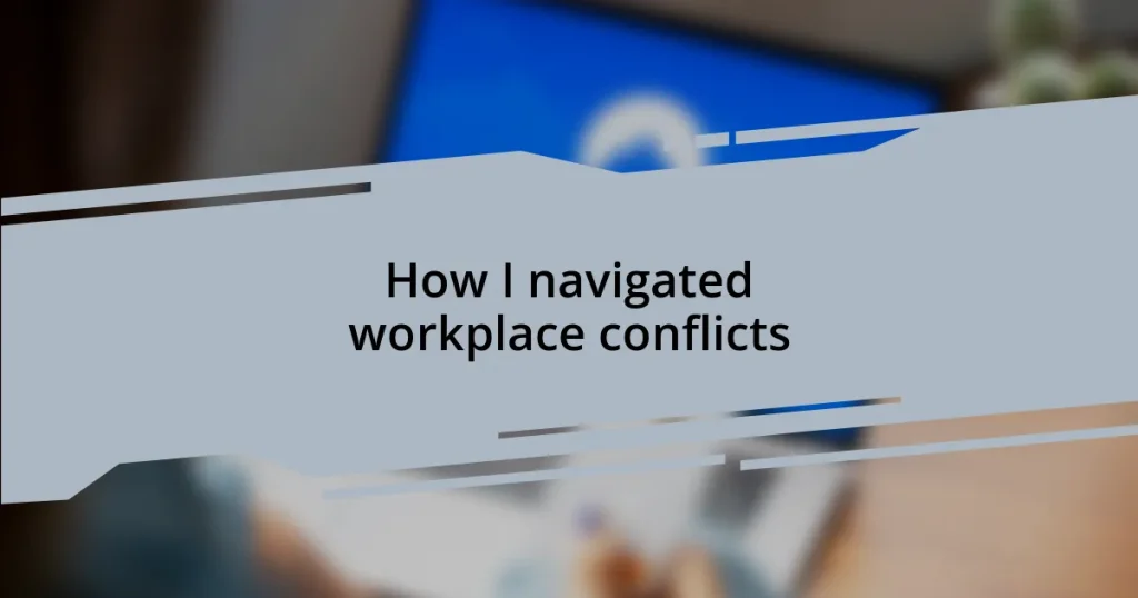 How I navigated workplace conflicts