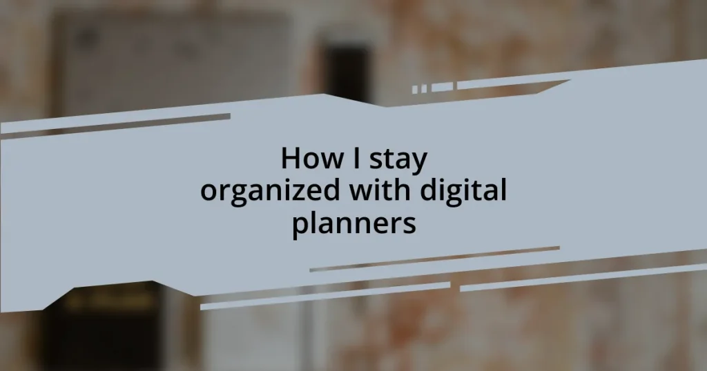How I stay organized with digital planners
