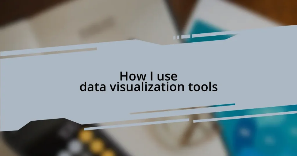 How I use data visualization tools
