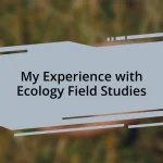 My Experience with Ecology Field Studies
