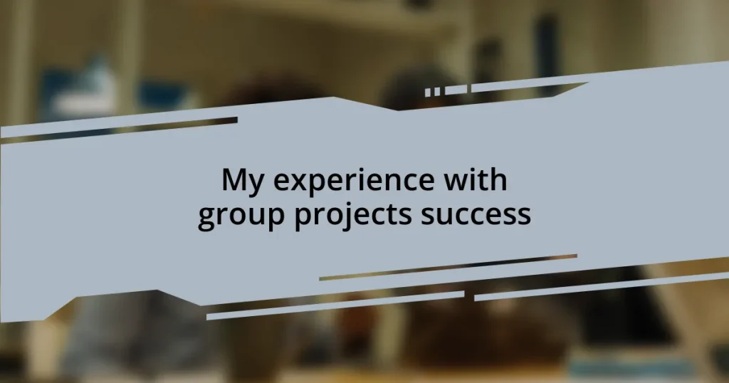 My experience with group projects success