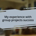 My experience with group projects success