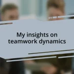 My insights on teamwork dynamics