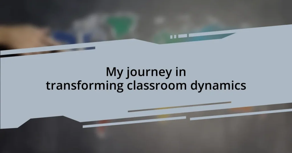 My journey in transforming classroom dynamics