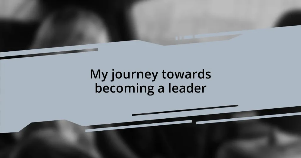 My journey towards becoming a leader