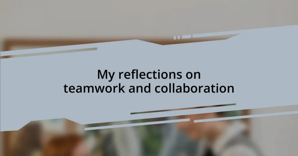 My reflections on teamwork and collaboration