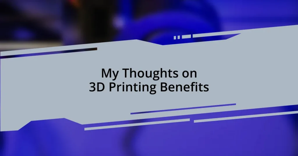 My Thoughts on 3D Printing Benefits