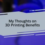 My Thoughts on 3D Printing Benefits