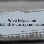 What helped me establish industry connections