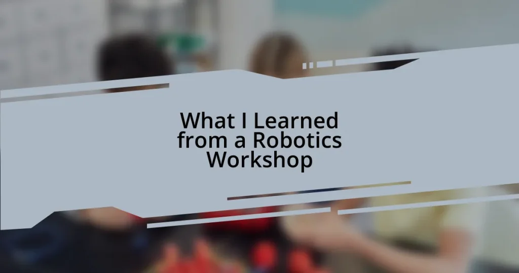What I Learned from a Robotics Workshop