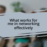 What works for me in networking effectively