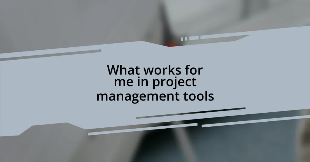 What works for me in project management tools