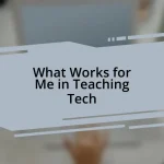 What Works for Me in Teaching Tech
