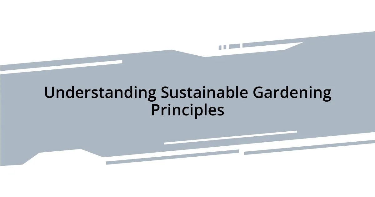 Understanding Sustainable Gardening Principles