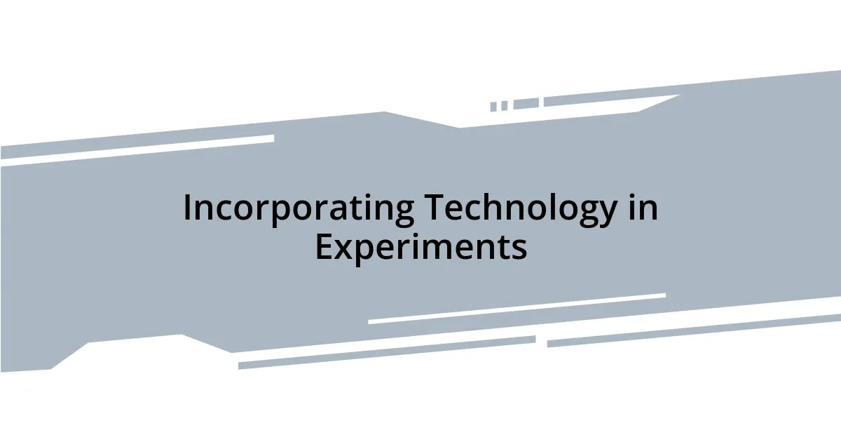 Incorporating Technology in Experiments