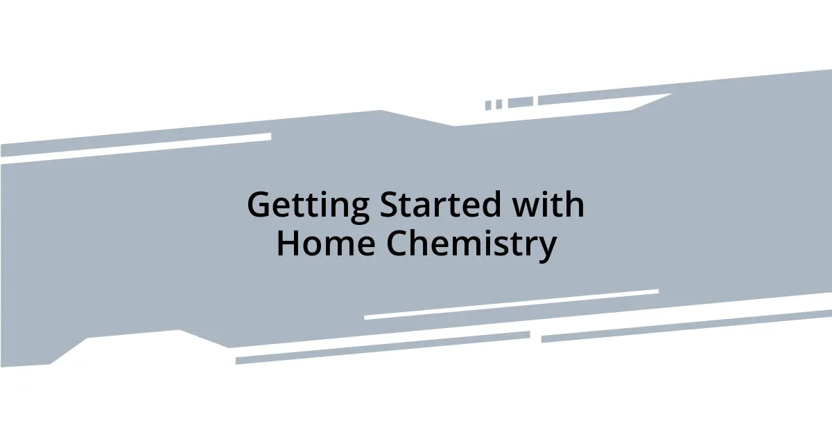 Getting Started with Home Chemistry
