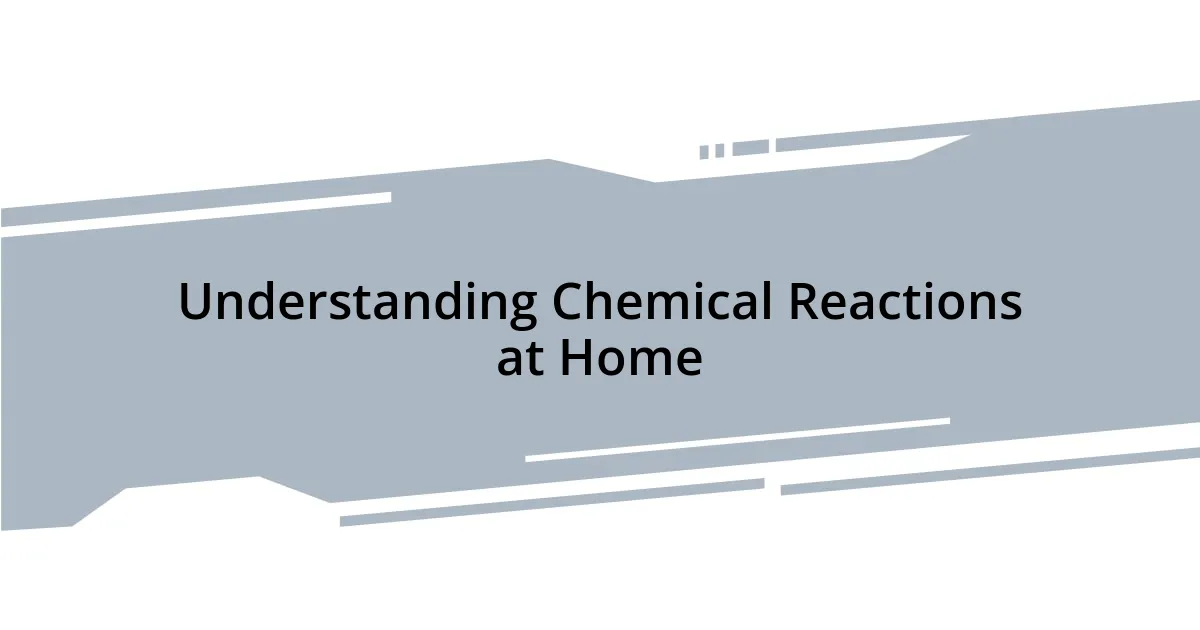 Understanding Chemical Reactions at Home