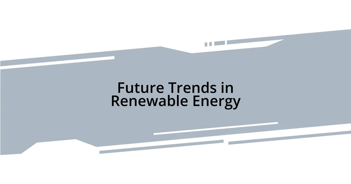 Future Trends in Renewable Energy
