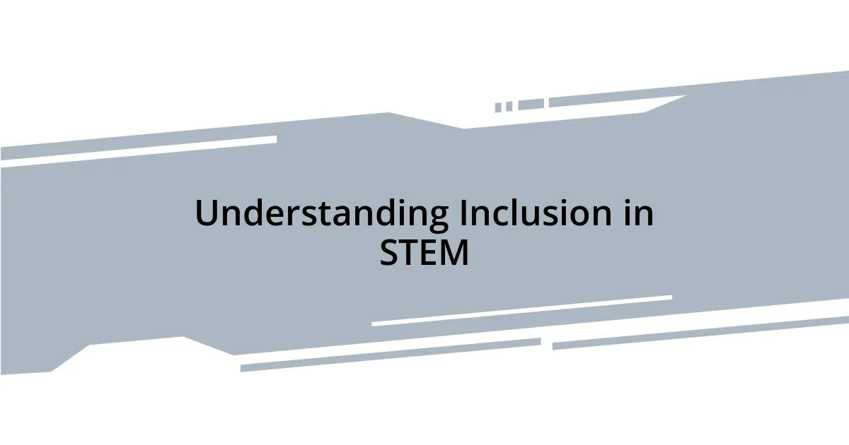 Understanding Inclusion in STEM
