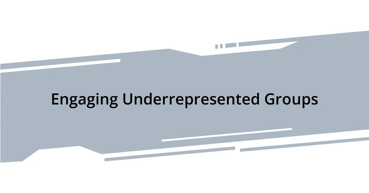 Engaging Underrepresented Groups