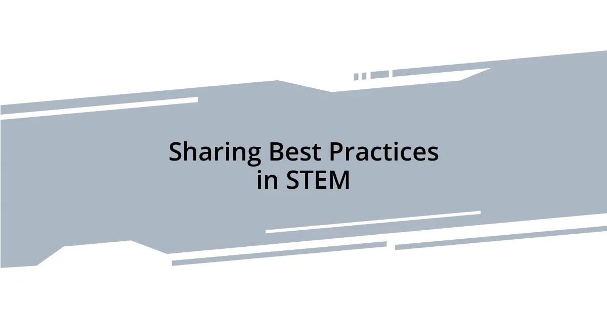 Sharing Best Practices in STEM