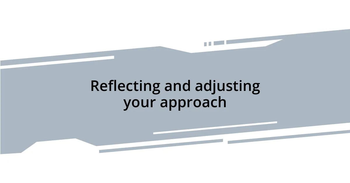 Reflecting and adjusting your approach