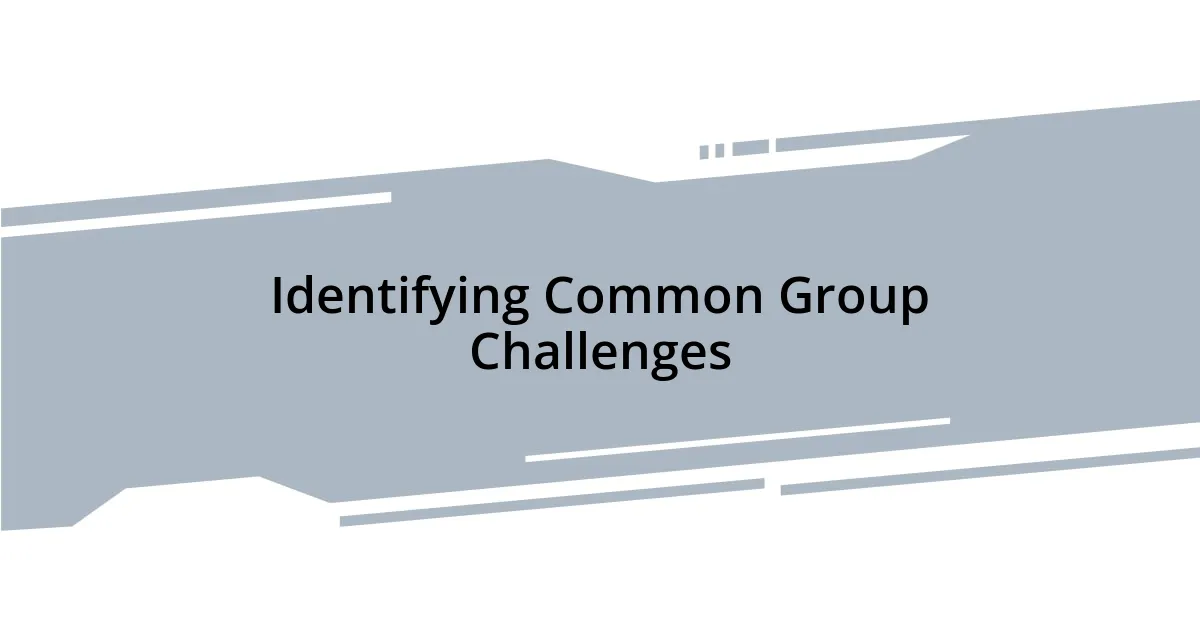 Identifying Common Group Challenges