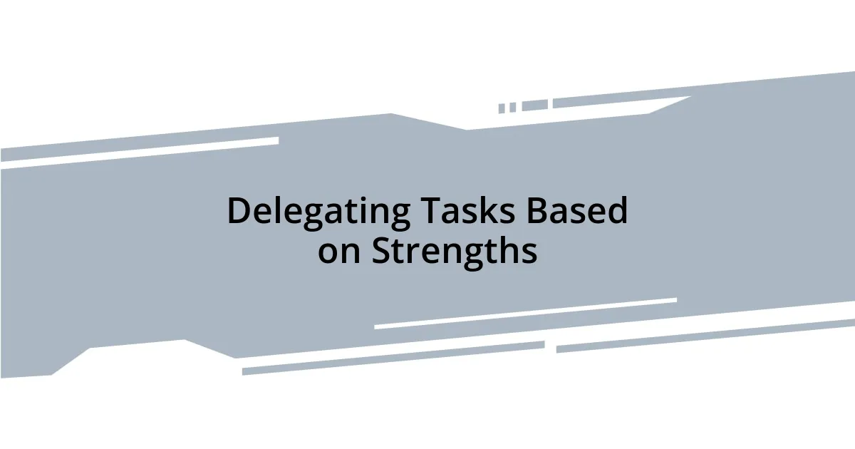 Delegating Tasks Based on Strengths