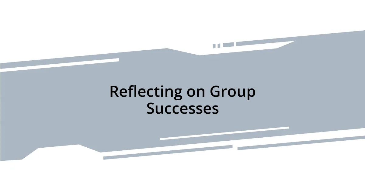 Reflecting on Group Successes