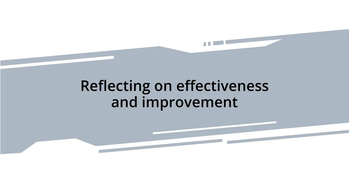 Reflecting on effectiveness and improvement