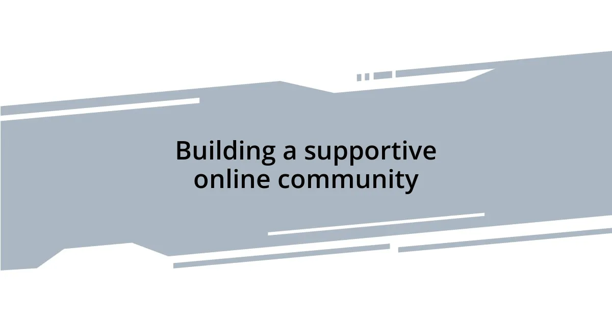 Building a supportive online community