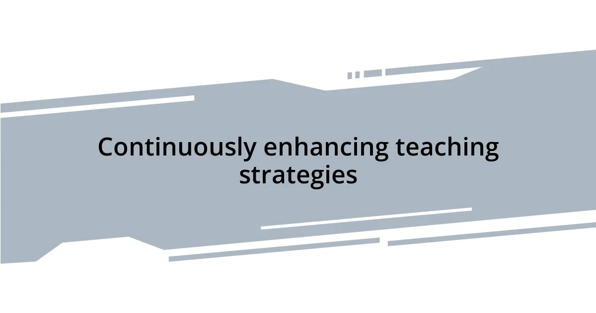 Continuously enhancing teaching strategies