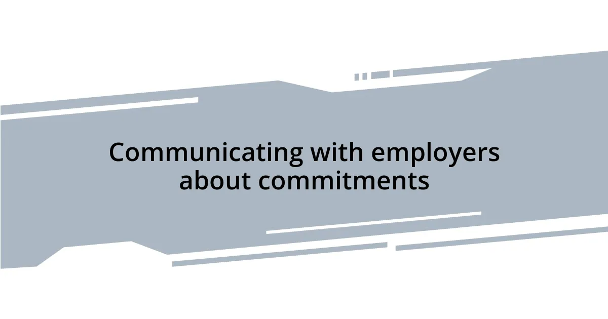 Communicating with employers about commitments