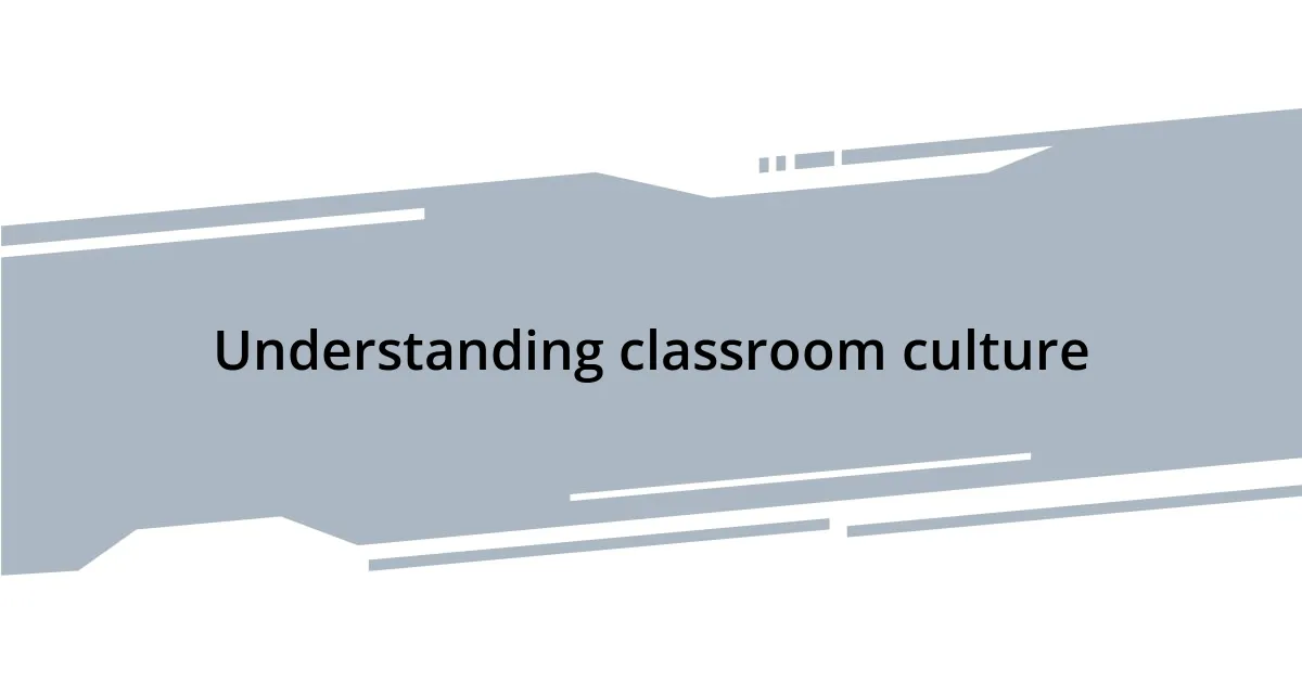 Understanding classroom culture