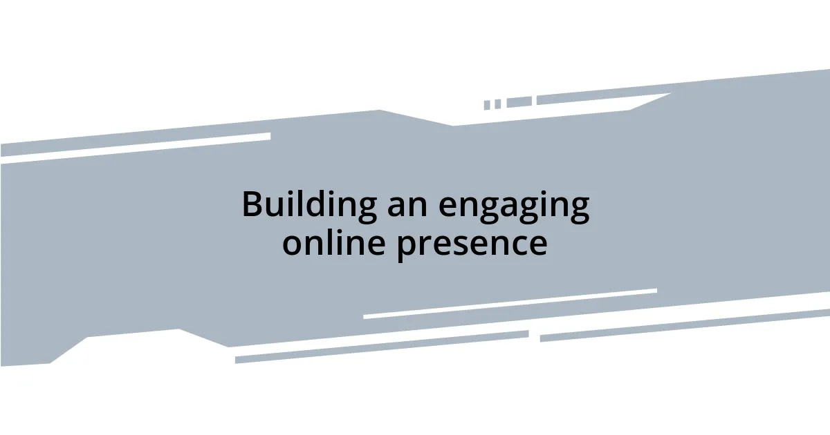 Building an engaging online presence