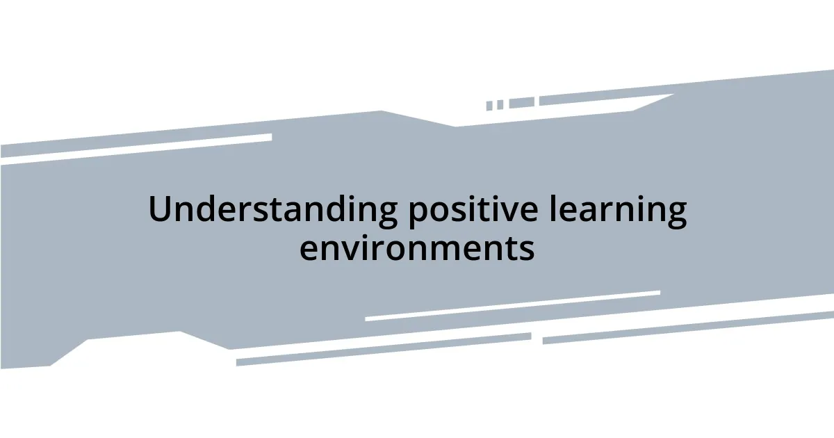 Understanding positive learning environments
