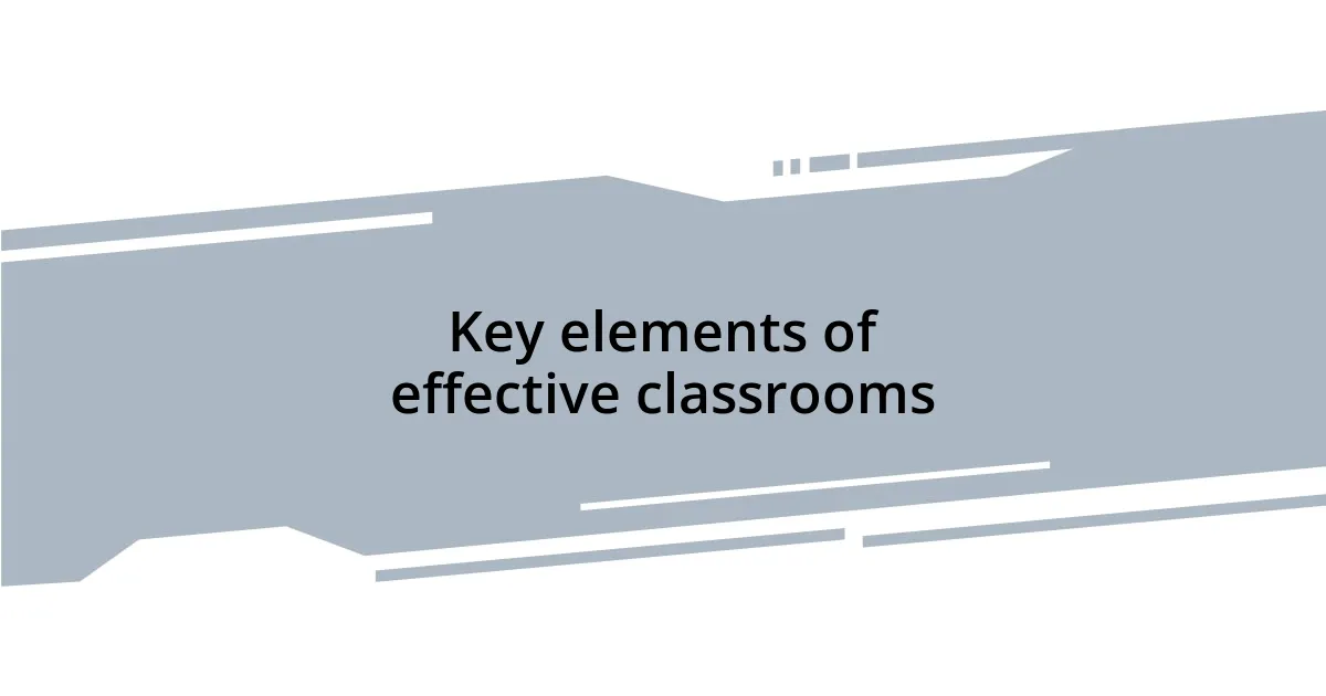 Key elements of effective classrooms