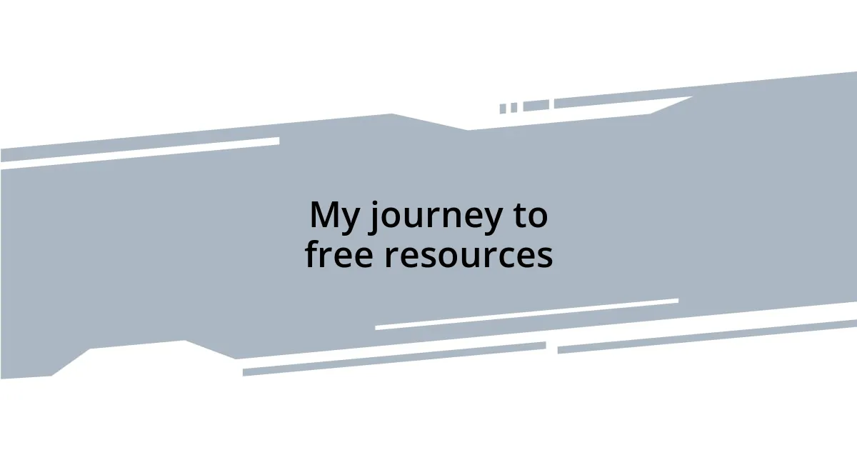 My journey to free resources