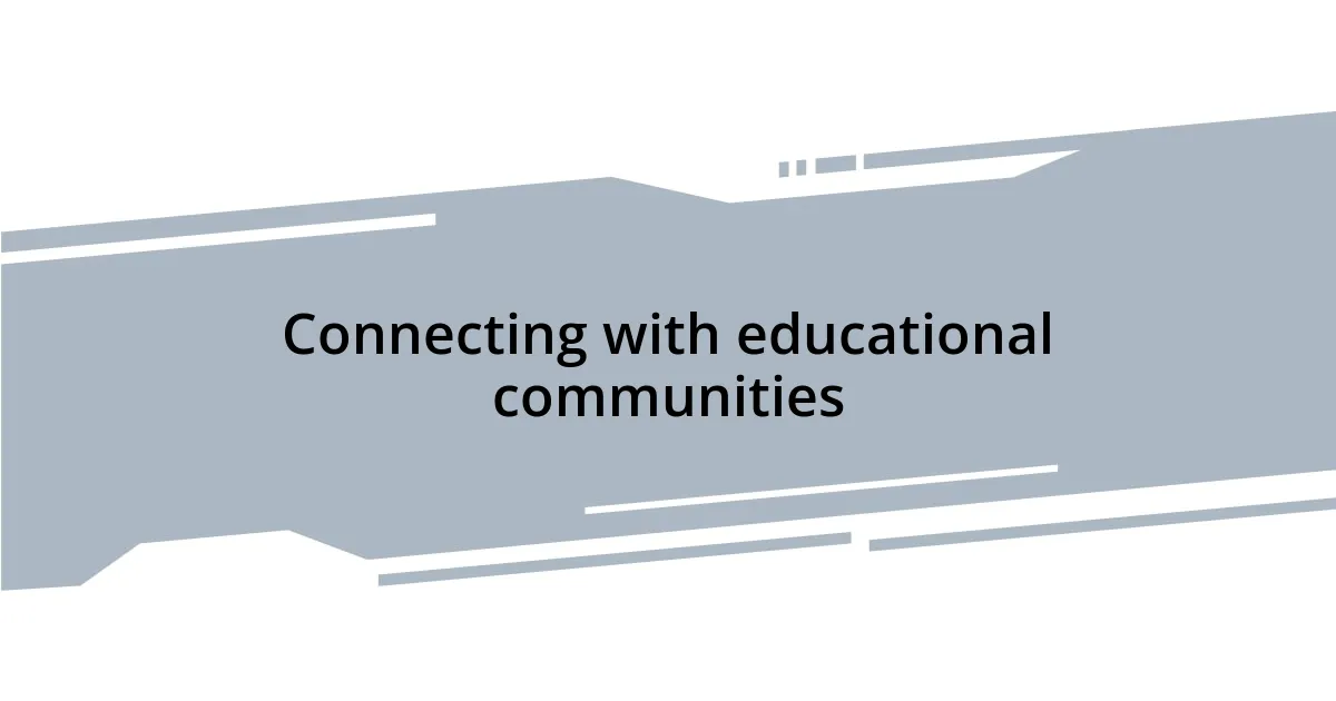 Connecting with educational communities