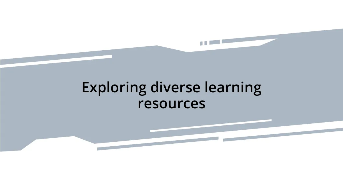Exploring diverse learning resources
