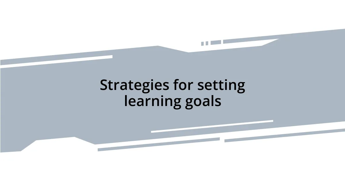 Strategies for setting learning goals