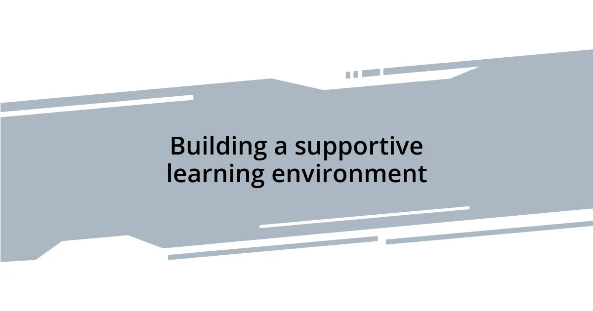Building a supportive learning environment