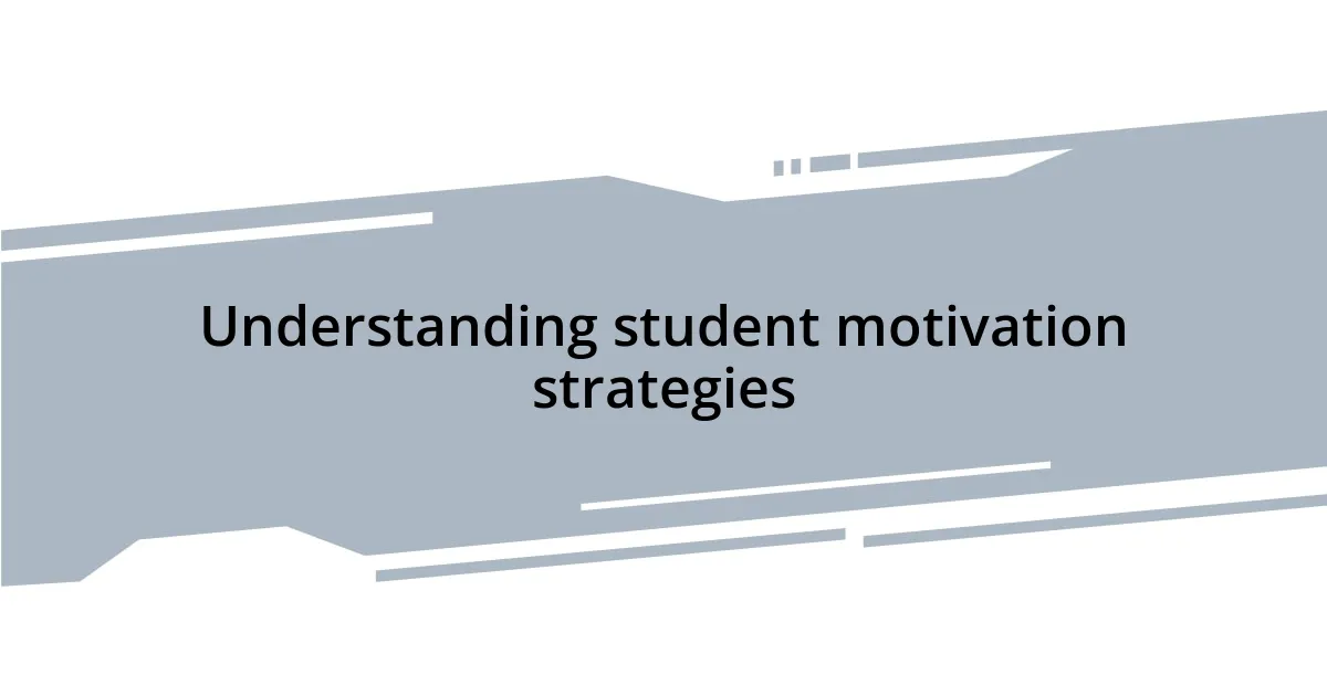 Understanding student motivation strategies