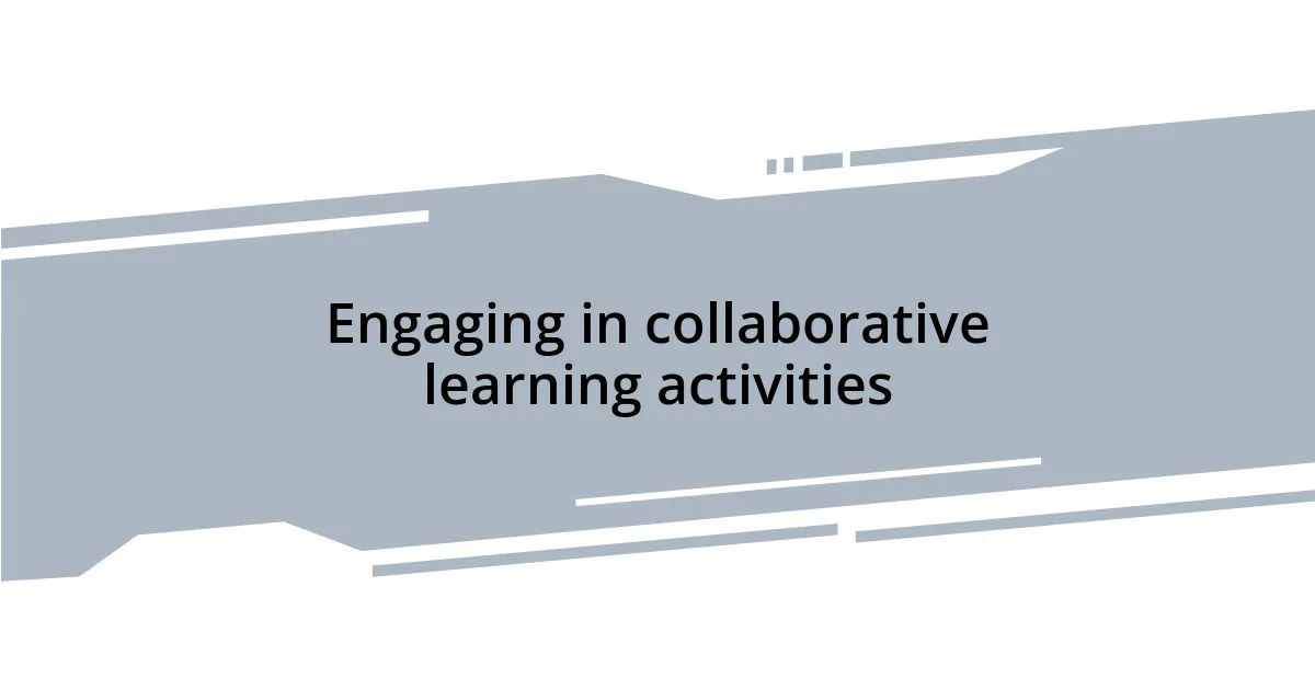 Engaging in collaborative learning activities