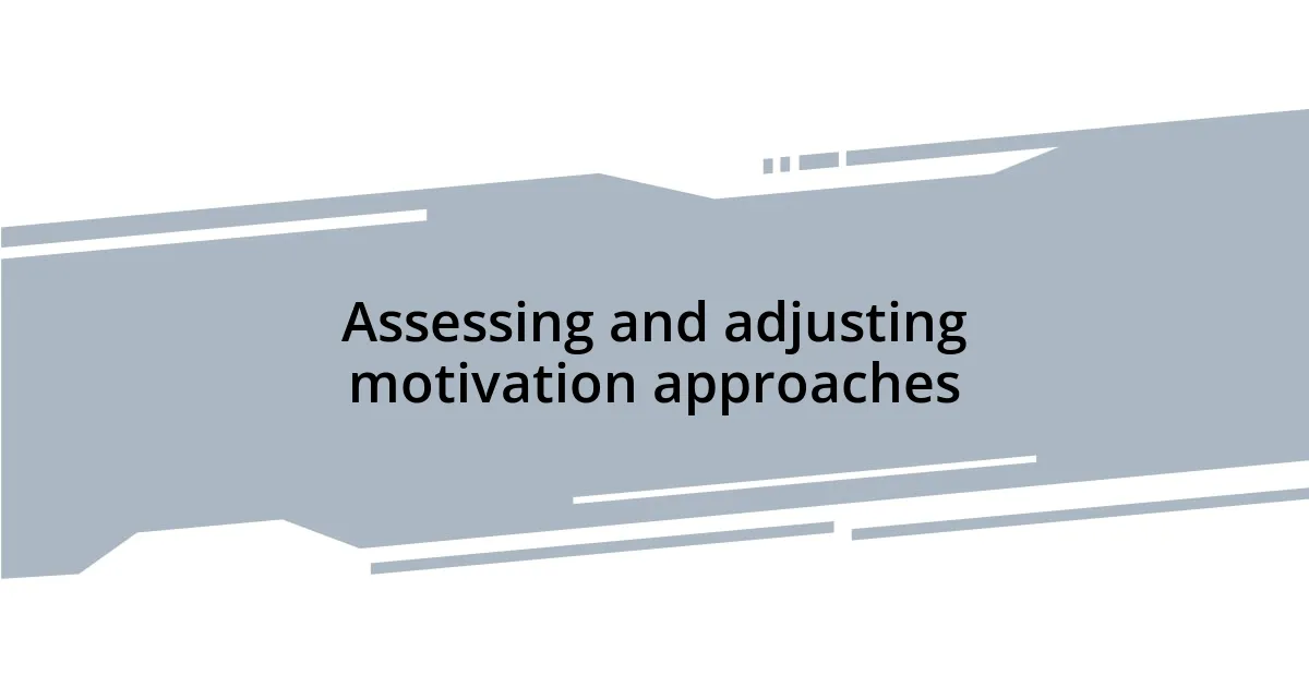 Assessing and adjusting motivation approaches